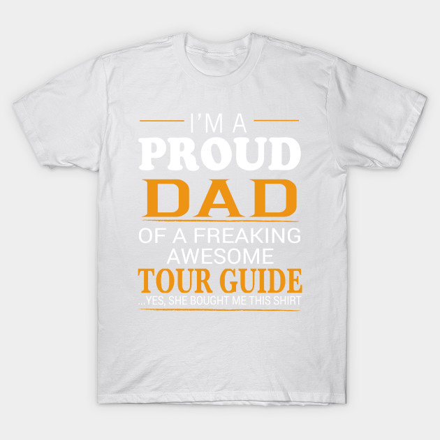 Proud Dad of Freaking Awesome TOUR GUIDE She bought me this T-Shirt-TJ